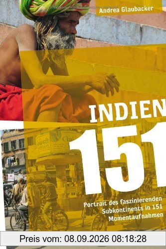 Indien 151: Portrait des faszinierenden Subkontinents in 151 Momentaufnahmen