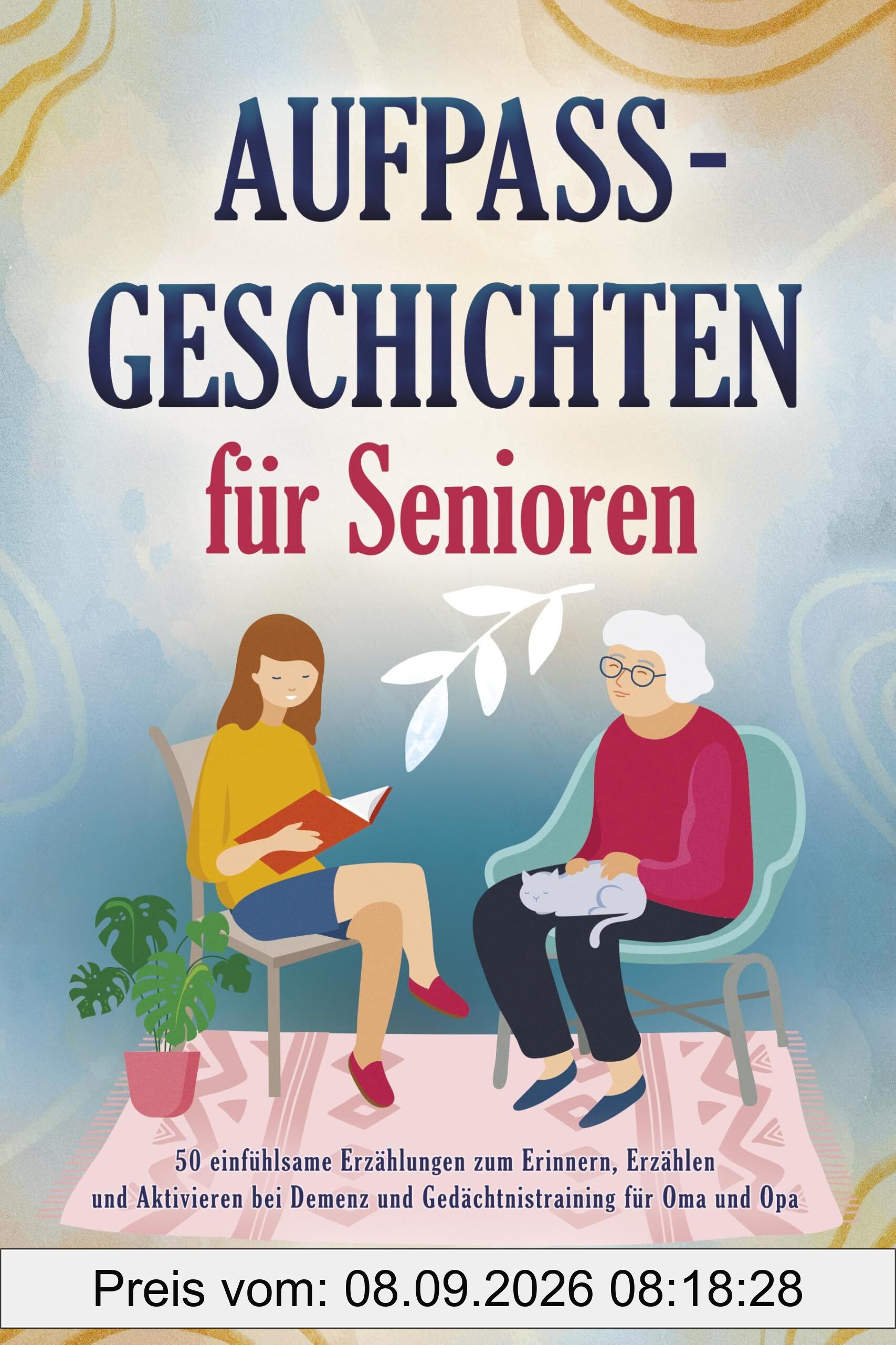 Aufpass Geschichten für Senioren: 50 einfühlsame Erzählungen zum Erinnern, Erzählen und Aktivieren bei Demenz und Gedächtnistraining für Oma und Opa
