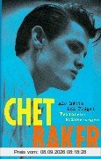 Chet Baker. Als hätte ich Flügel. Verlorene Erinnerungen