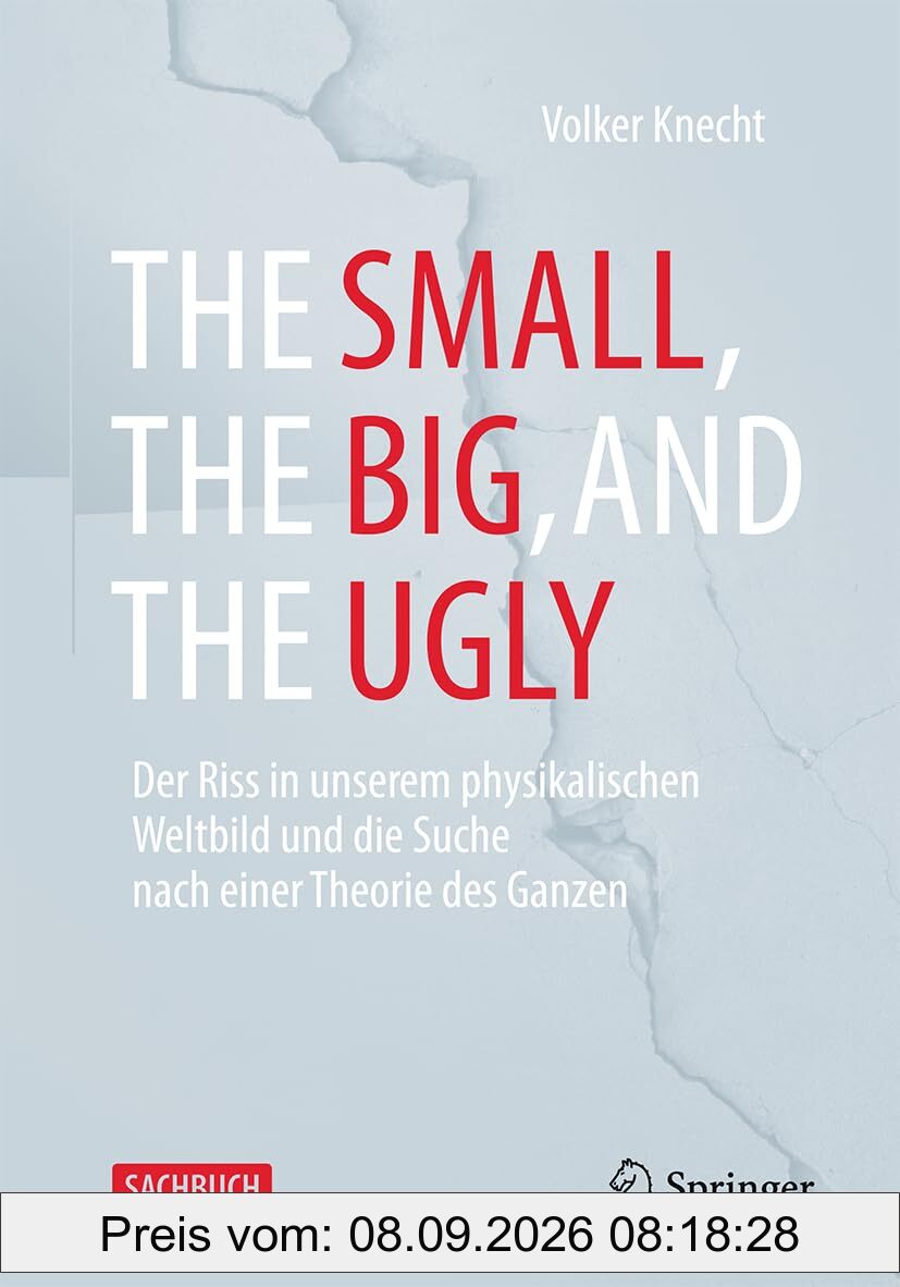 The Small, the Big, and the Ugly: Der Riss in unserem physikalischen Weltbild und die Suche nach einer Theorie des Ganzen