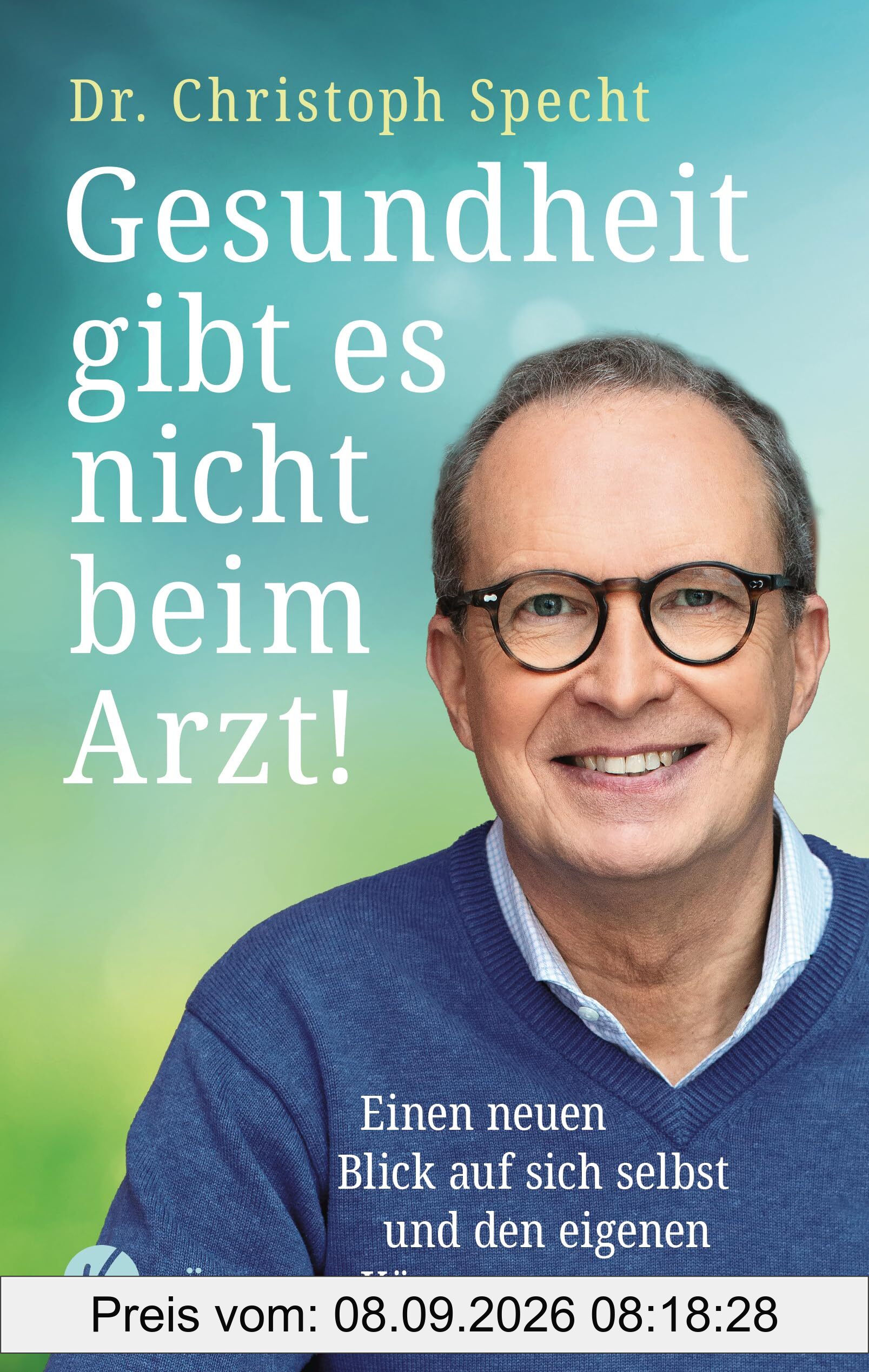 Gesundheit gibt es nicht beim Arzt!: Einen neuen Blick auf sich selbst und den eigenen Körper wagen