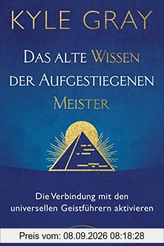 Das alte Wissen der Aufgestiegenen Meister: Die Verbindung mit den universellen Geistführern aktivieren