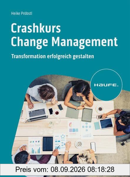 Crashkurs Change Management: Transformation erfolgreich gestalten (Haufe Fachbuch)