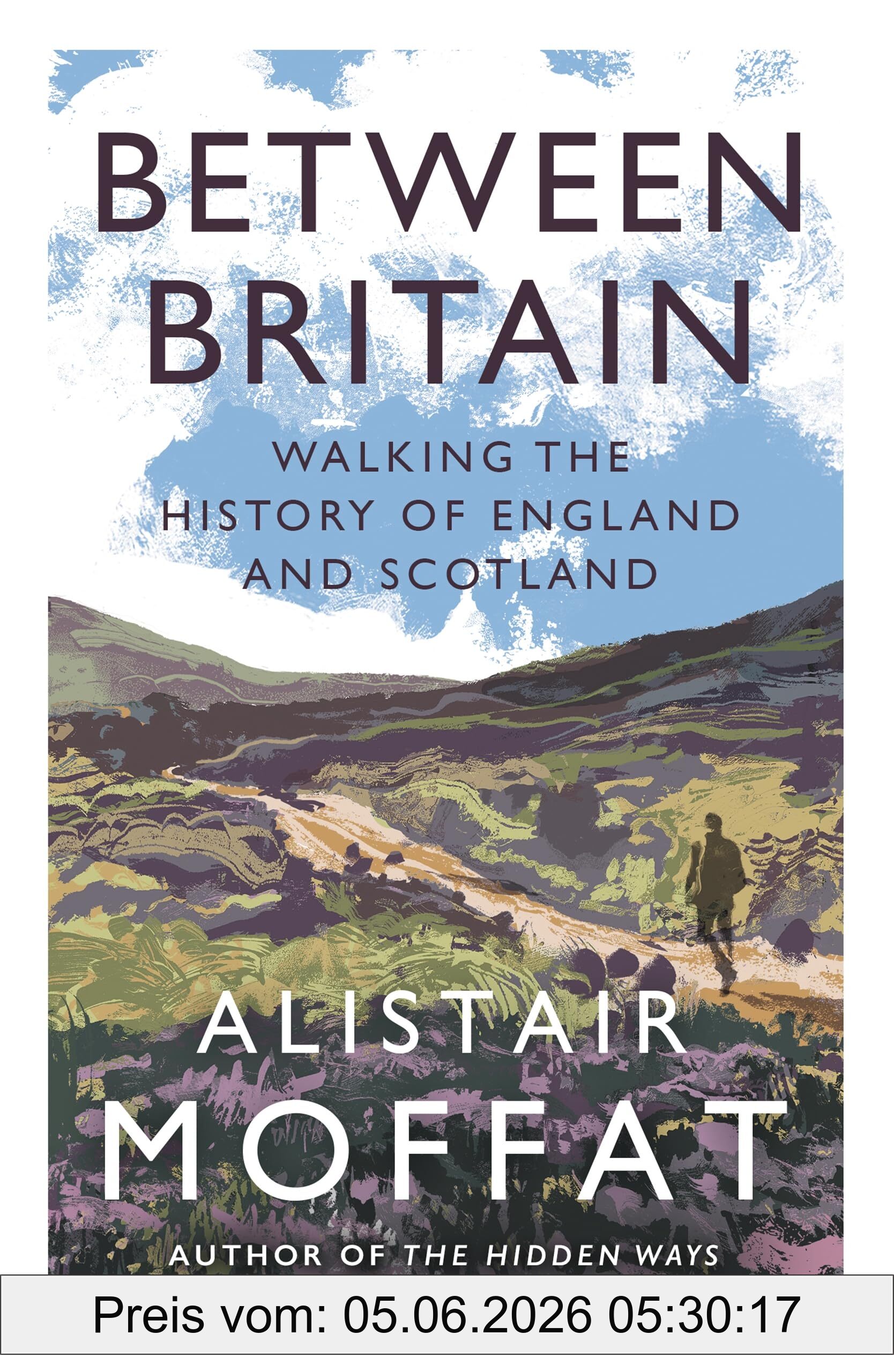 Alistair Moffat Between Britain, Walking The History Of England And Scotland