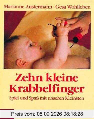 Zehn kleine Krabbelfinger. Spiel und Spaß mit unseren Kleinsten
