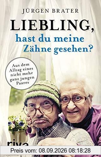 Liebling, hast du meine Zähne gesehen?: Aus dem Alltag eines nicht mehr ganz jungen Paares