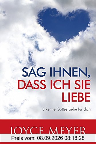 Sag ihnen, dass ich sie liebe: Erkenne Gottes Liebe für dich