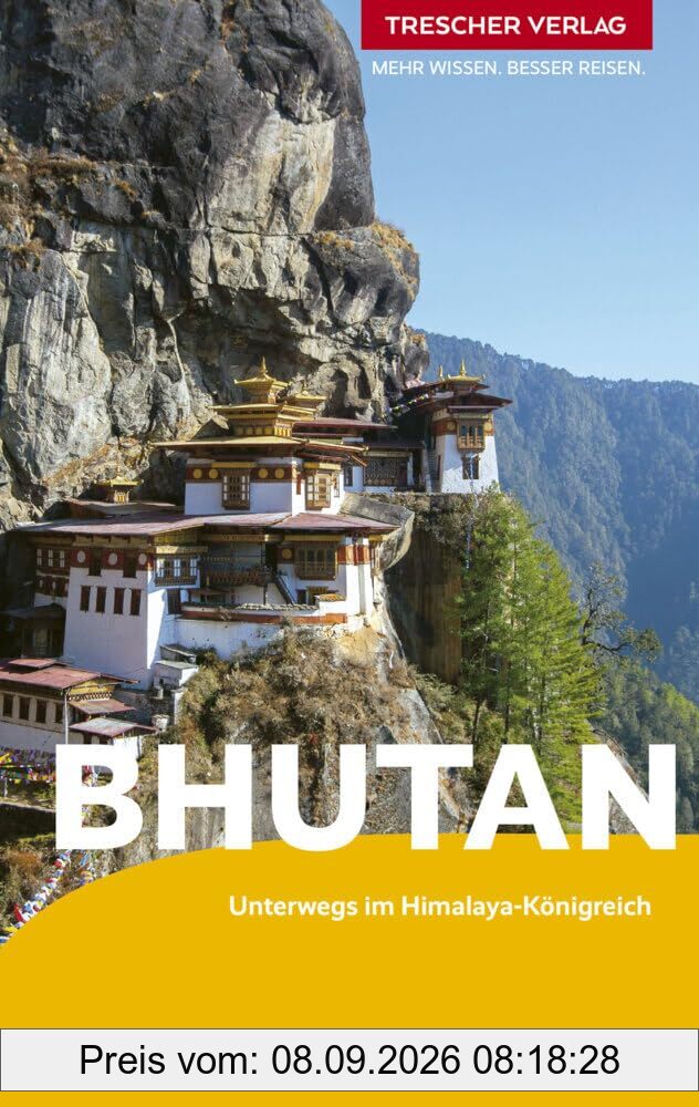TRESCHER Reiseführer Bhutan: Unterwegs im Himalaya-Königreich. Paro, Thimphu, Trongsa, Bumthang, Trashigang. Mit Trekkingtouren und Reisereportagen.