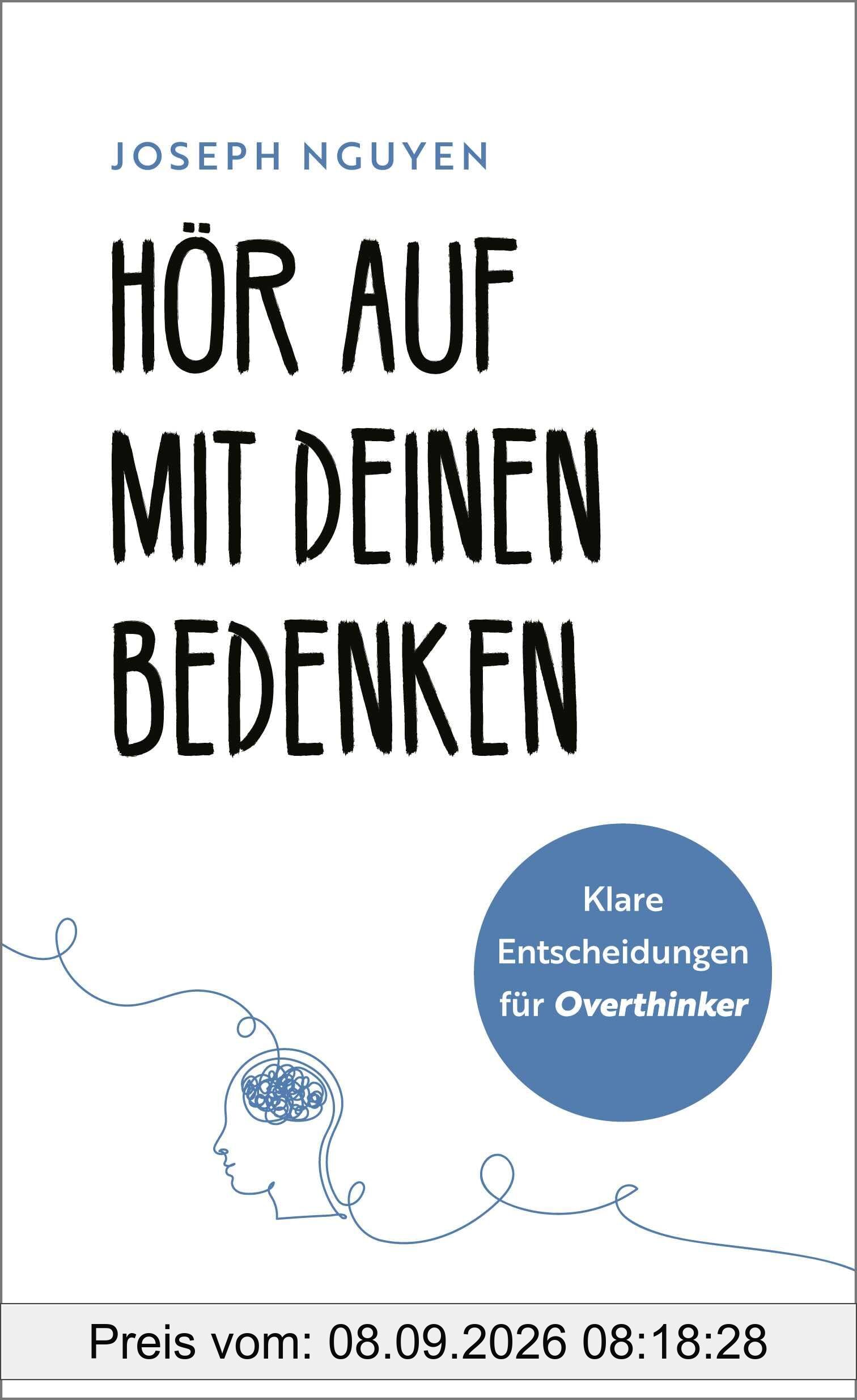 Hör auf mit deinen Bedenken: Klare Entscheidungen für Overthinker | Das ultimative Workbook für klare Entscheidungen im Leben