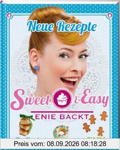 Sweet & Easy - Enie backt: Neue Rezepte
