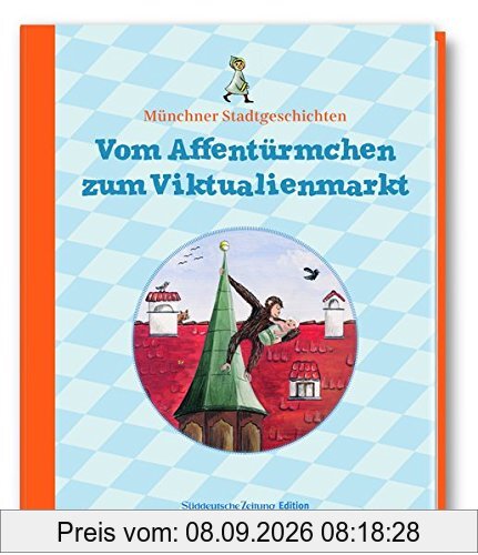 Vom Affentürmchen zum Viktualienmarkt: Münchner Stadtgeschichten II