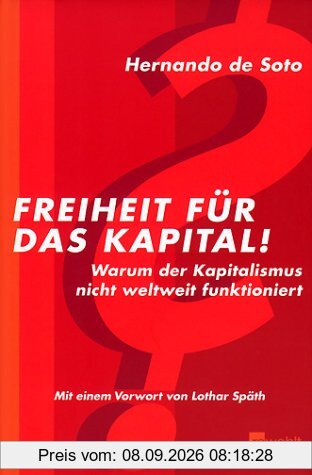 Freiheit für das Kapital! Warum der Kapitalismus nicht weltweit funktioniert