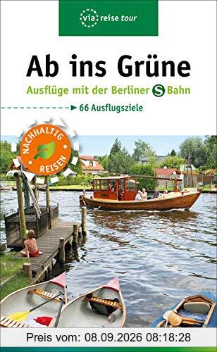 Ab ins Grüne – Ausflüge mit der Berliner S-Bahn: Rad - und Wandertouren rund um Berlin (via reise tour)