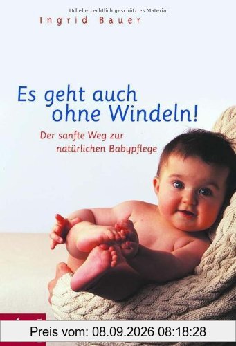 Es geht auch ohne Windeln!: Der sanfte Weg zur natürlichen Babypflege