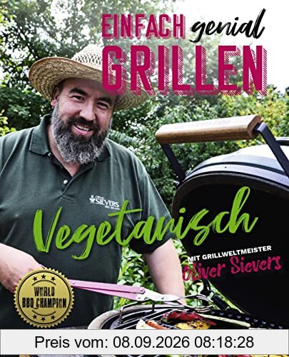Einfach genial grillen - Vegetarisch: Mit Grillweltmeister Oliver Sievers