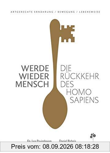 Werde wieder Mensch: Die Rückkehr des Homo sapiens