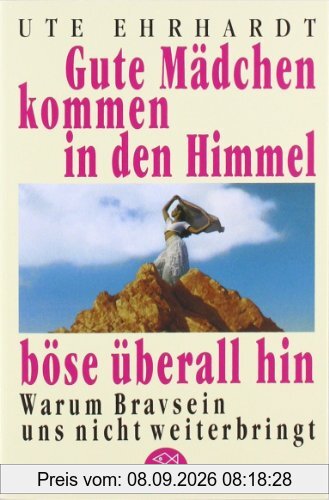 Gute Mädchen kommen in den Himmel, böse überall hin: Warum Bravsein uns nicht weiterbringt