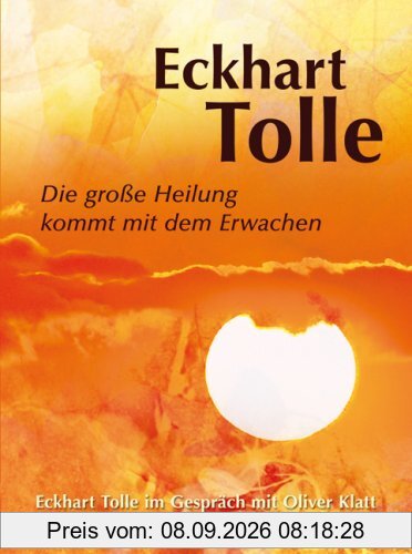 Die große Heilung kommt mit dem Erwachen - Eckhart Tolle im Gespräch mit Oliver Klatt