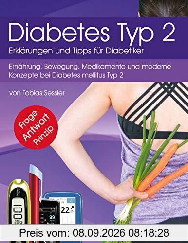 Diabetes Typ 2 - Erklärungen und Tipps für Diabetiker: Ernährung, Bewegung, Medikamente und moderne Konzepte bei Diabetes mellitus Typ 2