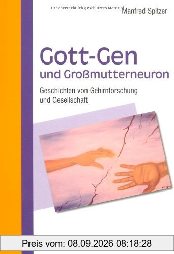 Gott-Gen und Grossmutterneuron: Geschichten von Gehirnforschung und Gesellschaft