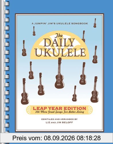 The Daily Ukulele: Leap Year Edition: 366 More Great Songs for Better Living (Jumpin' Jim's Ukulele Songbooks)
