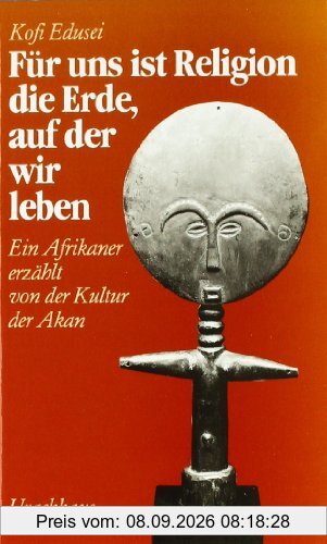 Für uns ist Religion die Erde, auf der wir leben. Ein Afrikaner erzählt von der Kultur der Akan