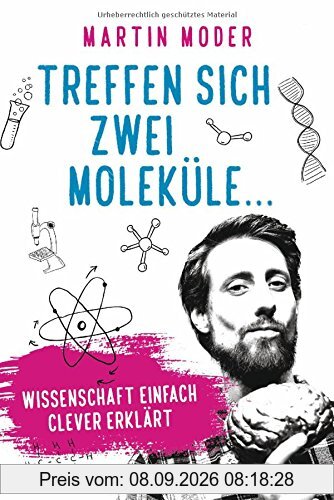 Treffen sich zwei Moleküle ...: Wissenschaft einfach clever erklärt