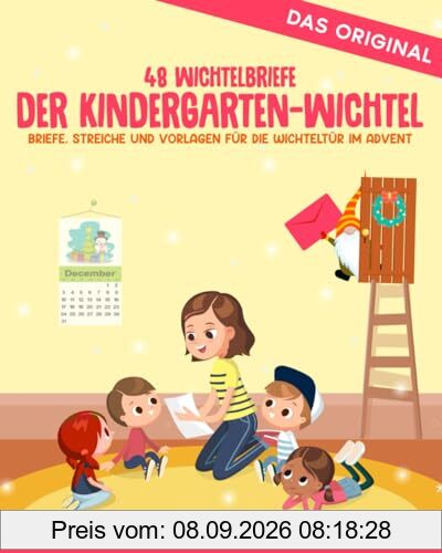 Der Kindergarten-Wichtel - Briefe, Streiche und Vorlagen für die Wichteltür im Advent: 48 Wichtelbriefe für Kinder bis 6 Jahre zum Ausschneiden und sofort Verwenden (Meine Wichtelwelt - Wichtelbücher)