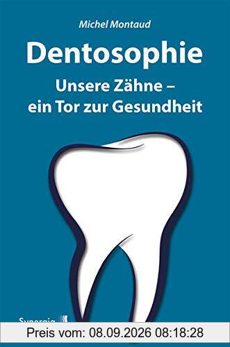Dentosophie: Unsere Zähne - ein Tor zur Gesundheit