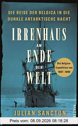 Irrenhaus am Ende der Welt: Die Reise der Belgica in die dunkle antarktische Nacht. Die Belgica-Expedition von 1897–1899