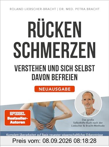Rückenschmerzen verstehen und sich selbst davon befreien: Neuausgabe - Das große Selbsthilfe-Buch nach der Liebscher & Bracht-Methode - Komplett ... neuester wissenschaftlicher Erkenntnisse