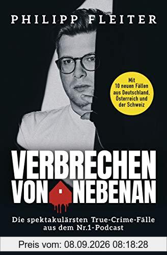 Verbrechen von nebenan: Die spektakulärsten Kriminalfälle aus dem Nr.1-Podcast - Mit 10 neuen Fällen aus Deutschland, Österreich und der Schweiz