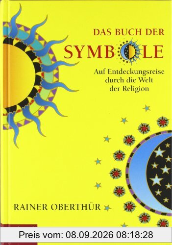 Das Buch der Symbole: Auf Entdeckungsreise durch die Welt der Religion