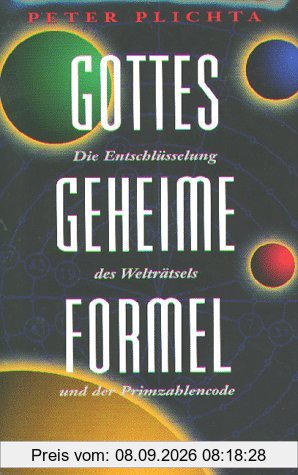 Gottes geheime Formel. Die Entschlüsselung des Welträtsels und der Primzahlcode. 3. erweiterte und aktualisierte Auflage Juli 1999