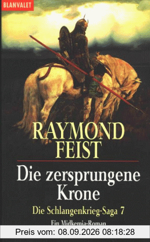 Die Schlangenkrieg-Saga. Ein Midkemia-Roman: Die Schlangenkrieg-Saga 7: Die zersprungene Krone: BD 7