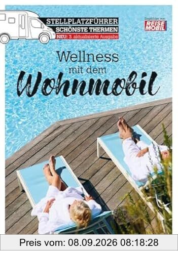 Stellplatzführer Schönste Thermen: Wellness mit dem Wohnmobil (überarbeitete Auflage) (Stellplatzführer, Erlebnis mit dem Wohnmobil: von der Fachzeitschrift Reisemobil International)