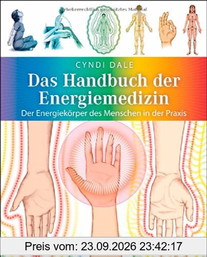 Das Handbuch der Energiemedizin: Der Energiekörper des Menschen in der Praxis
