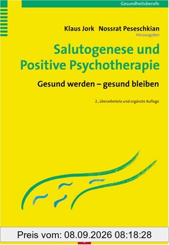 Salutogenese und Positive Psychotherapie: Gesund werden - gesund bleiben