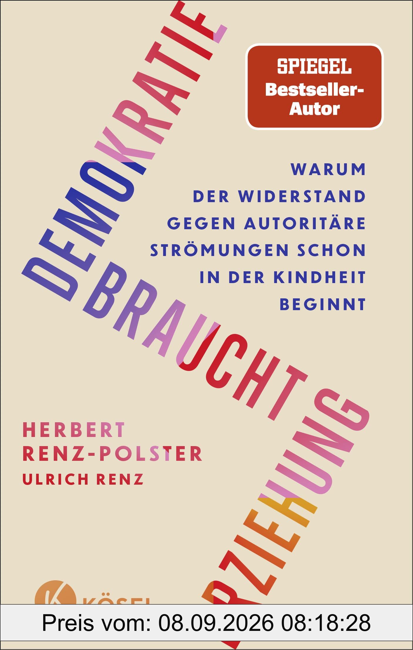 Demokratie braucht Erziehung: Warum der Widerstand gegen autoritäre Strömungen schon in der Kindheit beginnt - Das neue Buch des Bestseller-Autors