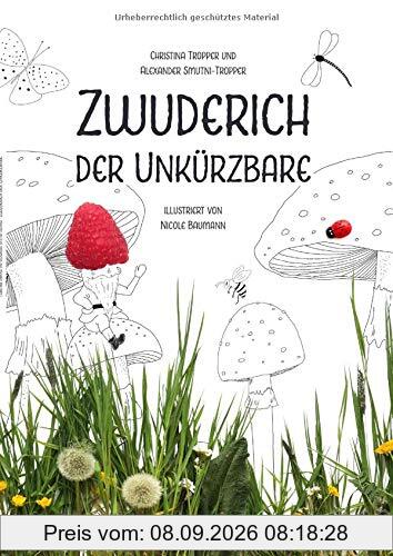 Zwuderich der Unkürzbare: Die Abenteuer des kleinsten Zwergs der Welt