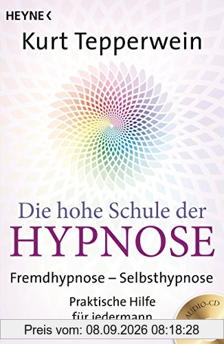 Die hohe Schule der Hypnose (Inkl. CD): Fremdhypnose - Selbsthypnose. Praktische Hilfe für jedermann