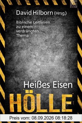 Heißes Eisen Hölle: Biblische Leitlinien zu einem verdrängten Thema
