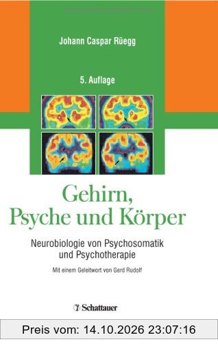 Gehirn, Psyche und Körper. Neurobiologie von Psychosomatik und Psychotherapie