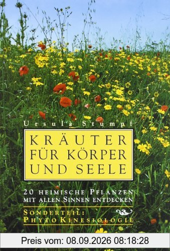 Kräuter für Körper und Seele: 20 heimische Pflanzen mit allen Sinnen entdecken. Sonderteil PhytoKinesiologie