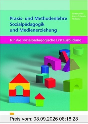 Praxis- und Methodenlehre Sozialpädagogikund Medienerziehung für die sozialpädagogische Erstausbildung