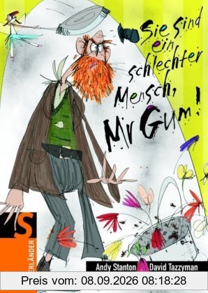 Sie sind ein schlechter Mensch, Mr Gum!