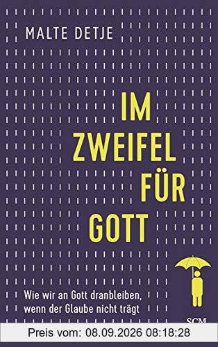 Im Zweifel für Gott: Wie wir an Gott dranbleiben, wenn der Glaube nicht trägt