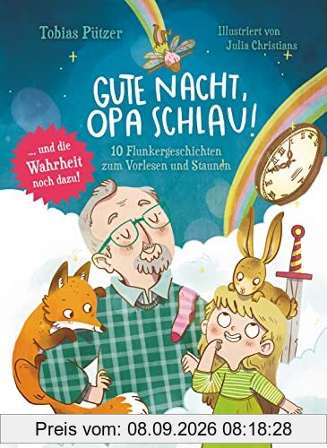 Gute Nacht, Opa Schlau – 10 Flunkergeschichten zum Vorlesen und Staunen: Fantasievolles Vorlesebuch zu Naturphänomenen ab 4