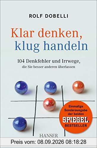 Klar denken, klug handeln: 104 Denkfehler und Irrwege, die Sie besser anderen überlassen