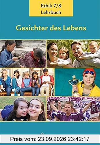 Gesichter des Lebens_Neubearbeitung: Lehrbuch Ethik Klassen 7/8 (Gesichter des Lebens_Neubearbeitung: Lehrwerkreihe Klassen 5-10)